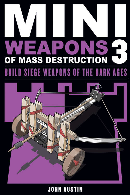 Book cover of Build Siege Weapons of the Dark Ages (Mini Weapons of Mass Destruction #3)