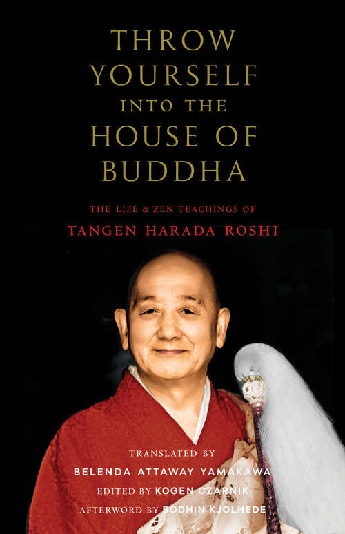Book cover of Throw Yourself into the House of Buddha: The Life and Zen Teachings of Tangen Harada Roshi