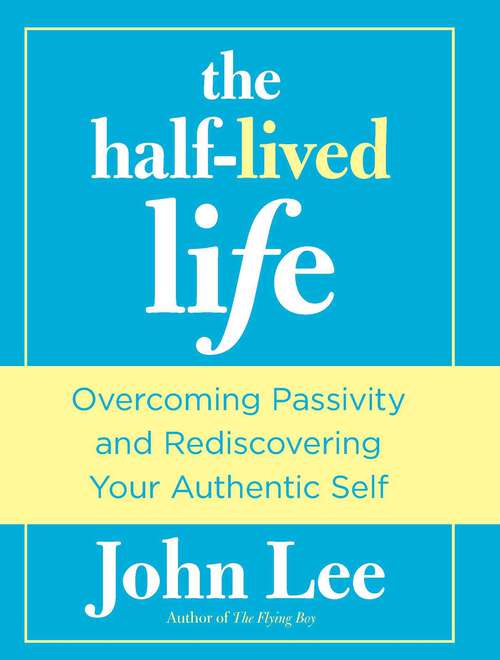 Book cover of Half-Lived Life: Overcoming Passivity and Rediscovering Your Authentic Self (1st Edition)