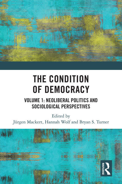 The Condition of Democracy: Volume 1: Neoliberal Politics and Sociological Perspectives
