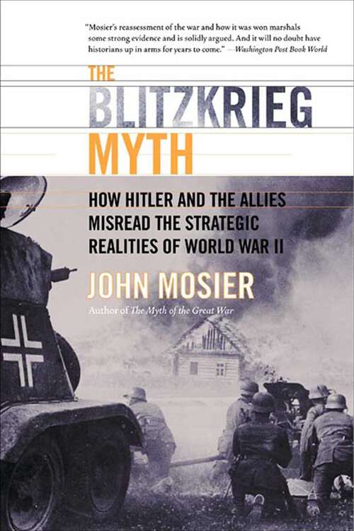 Book cover of The Blitzkrieg Myth: How Hitler and the Allies Misread the Strategic Realities of World War II