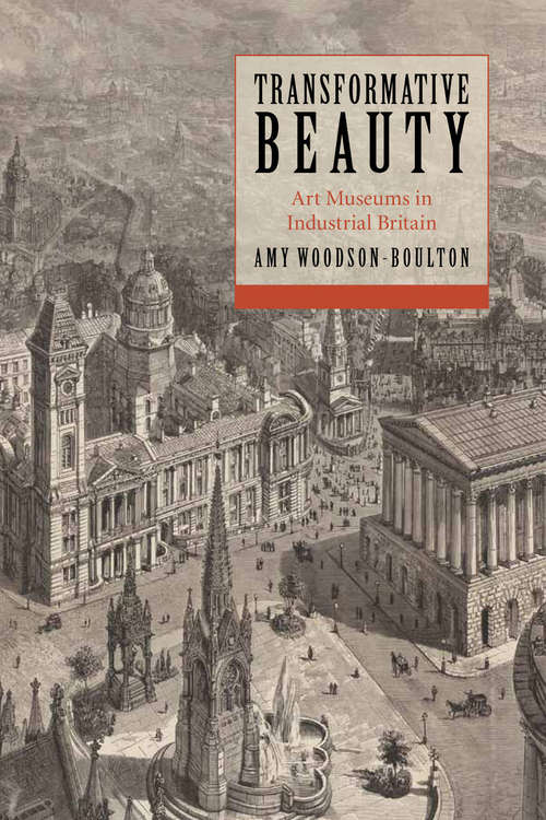 Book cover of Transformative Beauty: Art Museums in Industrial Britain