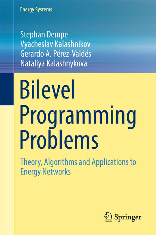 Bilevel Programming Problems: Theory, Algorithms and Applications to Energy Networks (Energy Systems)