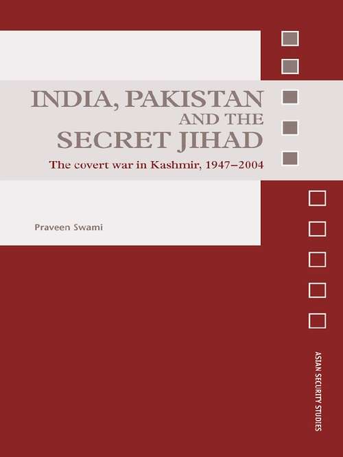 Book cover of India, Pakistan and the Secret Jihad: The Covert War in Kashmir, 1947-2004 (Asian Security Studies)