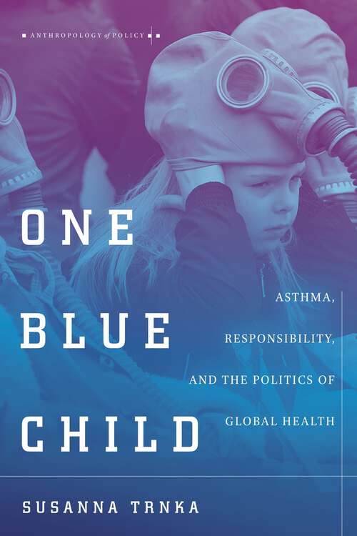 Book cover of One Blue Child: Asthma, Responsibility, and the Politics of Global Health