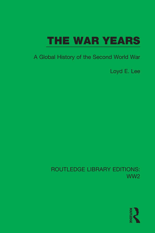 The War Years: A Global History of the Second World War (Routledge Library Editions: WW2 #42)