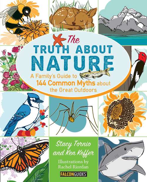 Book cover of Truth About Nature: A Family's Guide to 144 Common Myths about the Great Outdoors (1st Edition)
