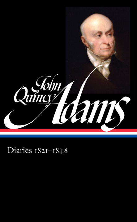 John Quincy Adams: Diaries 1821-1848