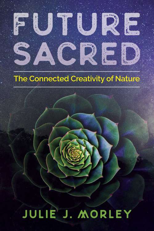 Future Sacred: The Connected Creativity of Nature