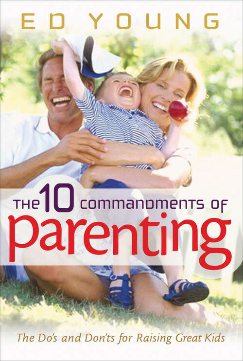 Book cover of The 10 Commandments of Parenting: The Do's and Don'ts for Raising Great Kids (New Edition)