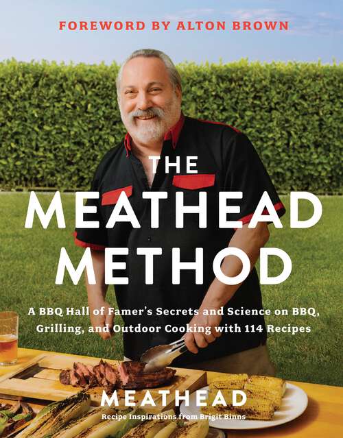 Book cover of The Meathead Method: A BBQ Hall of Famer's Secrets and Science on BBQ, Grilling, and Outdoor Cooking with 114 Recipes