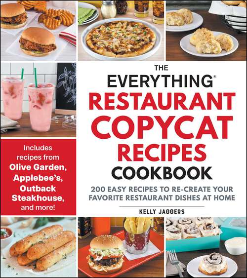 Book cover of The Everything Restaurant Copycat Recipes Cookbook: 200 Easy Recipes to Re-Create Your Favorite Restaurant Dishes at Home (Everything® Series)