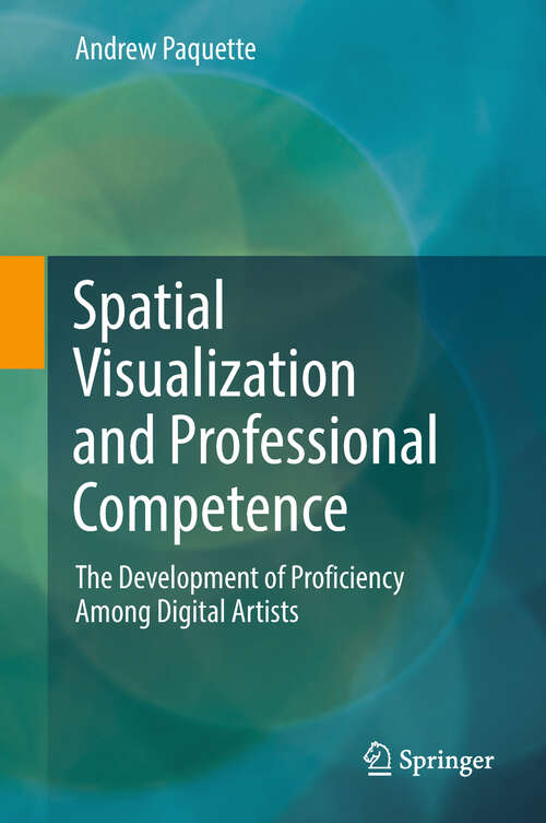 Book cover of Spatial Visualization and Professional Competence: The Development Of Proficiency Among Digital Artists (1st ed. 2018)