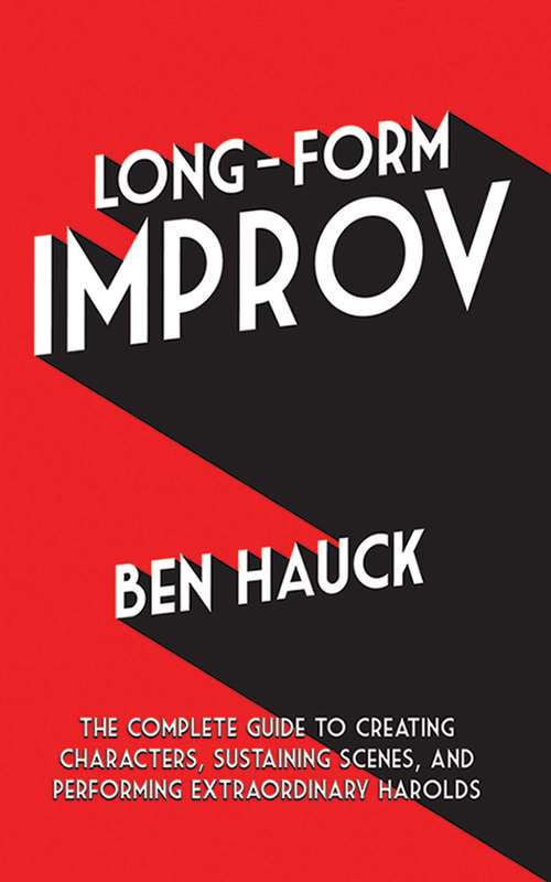 Book cover of Long-Form Improv: The Complete Guide to Creating Characters, Sustaining Scenes, and Performing Extraordinary Harolds