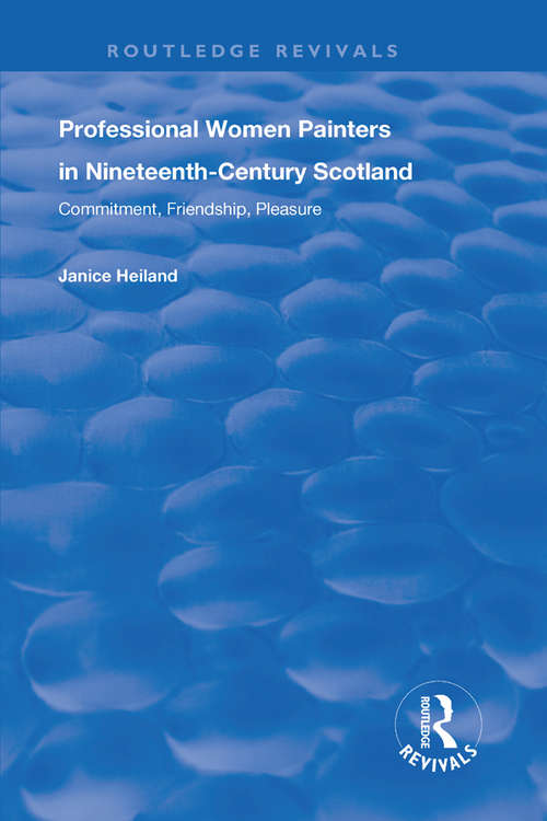 Book cover of Professional Women Painters in Nineteenth-Century Scotland: Commitment, Friendship, Pleasure (Routledge Revivals)