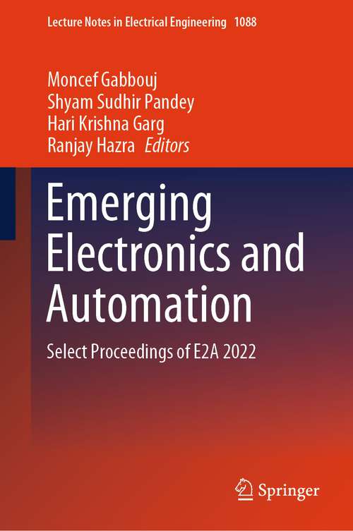 Book cover of Emerging Electronics and Automation: Select Proceedings of E2A 2022 (1st ed. 2024) (Lecture Notes in Electrical Engineering #1088)