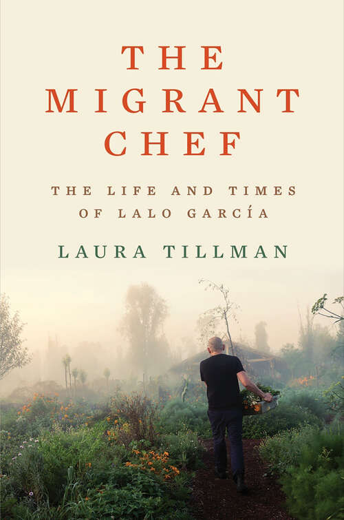 Book cover of The Migrant Chef: The Life and Times of Lalo García