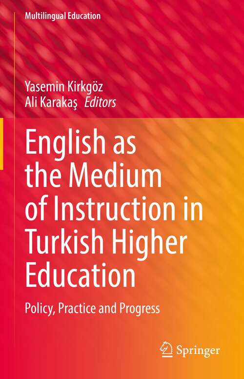 Book cover of English as the Medium of Instruction in Turkish Higher Education: Policy, Practice and Progress (1st ed. 2022) (Multilingual Education #40)