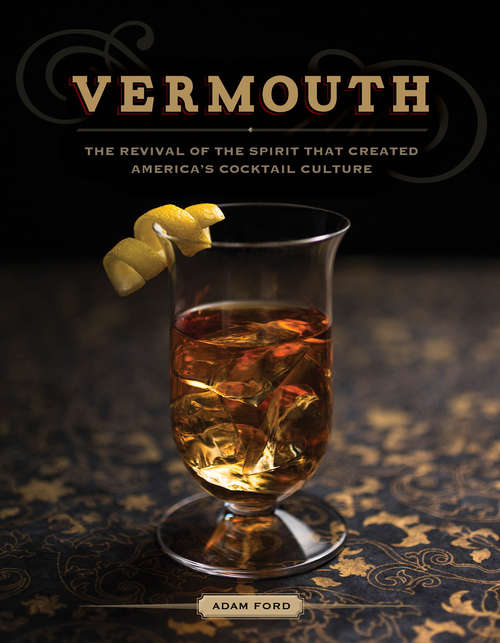 Book cover of Vermouth: The Revival of the Spirit that Created America's Cocktail Culture (Second Edition)
