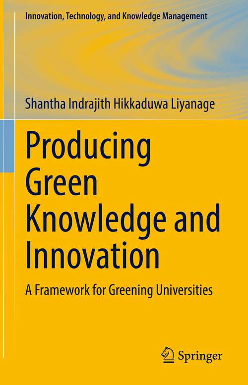 Book cover of Producing Green Knowledge and Innovation: A Framework for Greening Universities (1st ed. 2022) (Innovation, Technology, and Knowledge Management)