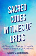 Sacred Codes in Times of Crisis: A Channeled Text for Living the Gift of Conscious Co-Creation