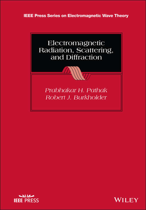 Electromagnetic Radiation, Scattering, and Diffraction (IEEE Press Series on Electromagnetic Wave Theory)