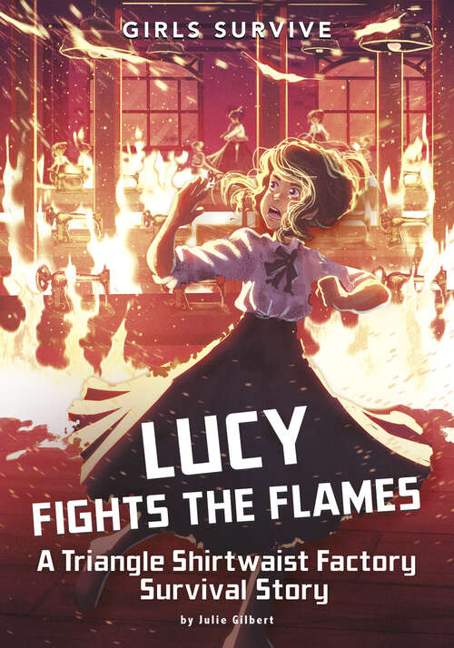 Book cover of Lucy Fights the Flames: A Triangle Shirtwaist Factory Survival Story (Girls Survive Ser.)