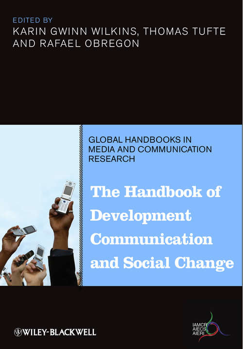 The Handbook of Development Communication and Social Change (Global Handbooks in Media and Communication Research)