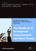 The Handbook of Development Communication and Social Change (Global Handbooks in Media and Communication Research)