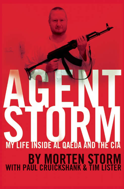 Agent Storm: My Life Inside al Qaeda and the CIA