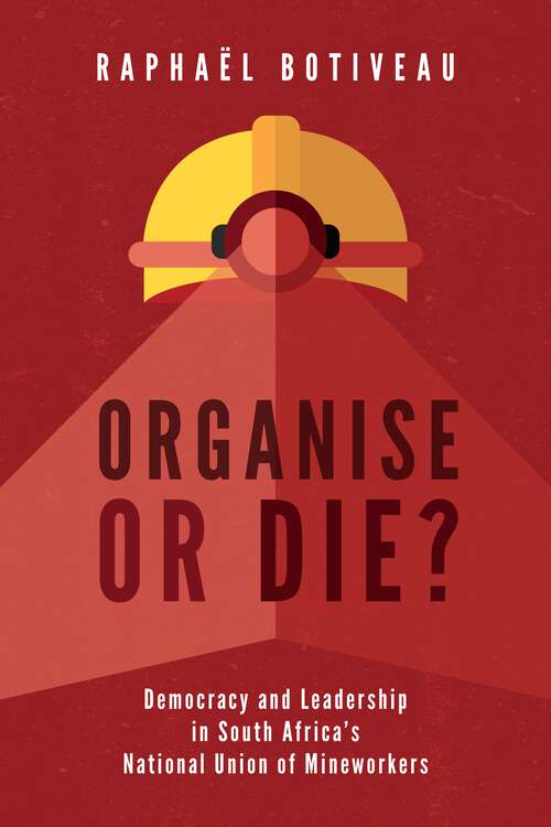 Book cover of Organise or Die?: Democracy and Leadership in South Africa?s National Union of Mineworkers