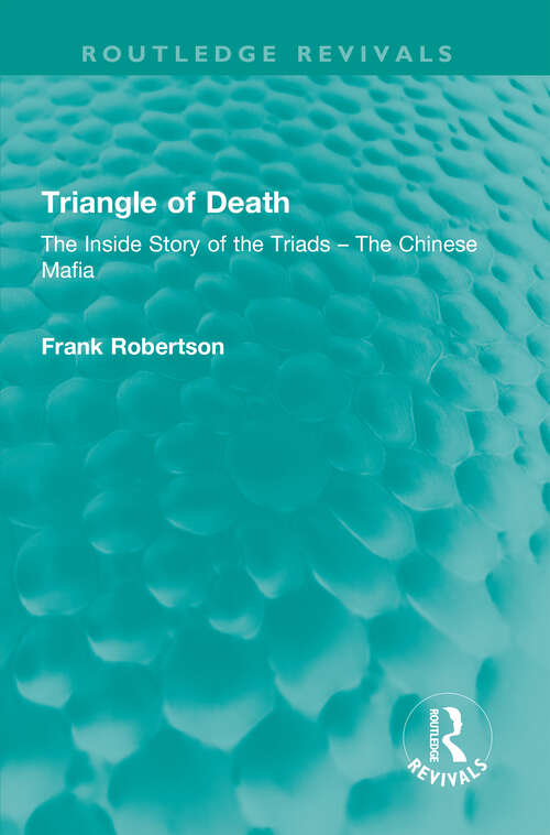 Book cover of Triangle of Death: The Inside Story of the Triads – The Chinese Mafia (Routledge Revivals)