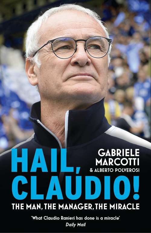 Book cover of Hail, Claudio!: The Man, The Manager, The Miracle