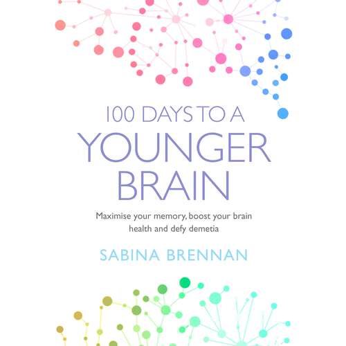 Book cover of 100 Days to a Younger Brain: Maximise your memory, boost your brain health and defy dementia