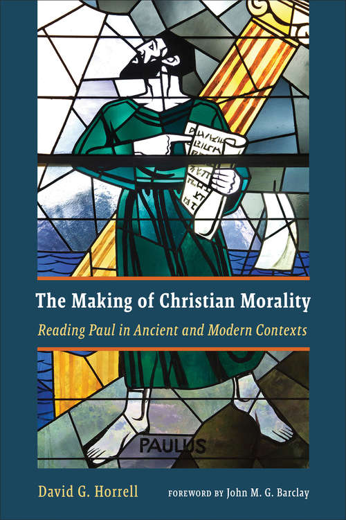 Book cover of The Making of Christian Morality: Reading Paul in Ancient and Modern Contexts