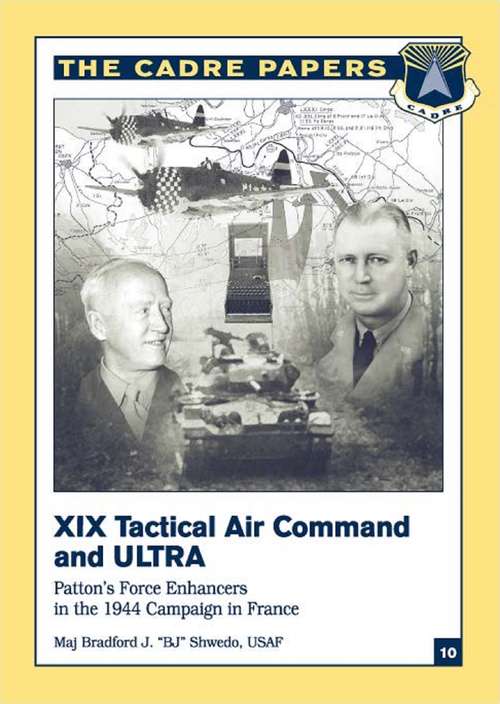 Book cover of XIX Tactical Air Command And Ultra - Patton’s Force Enhancers In The 1944 Campaign In France