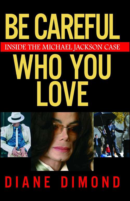 Book cover of Be Careful Who You Love: Inside the Michael Jackson Case