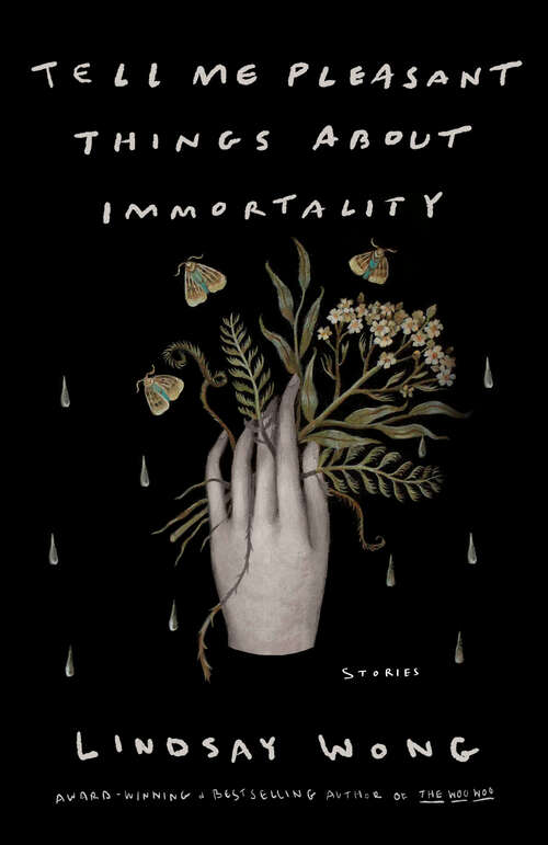 Book cover of Tell Me Pleasant Things about Immortality: Stories