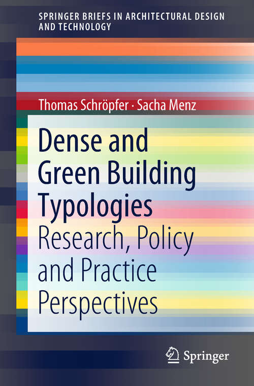 Book cover of Dense and Green Building Typologies: Research, Policy and Practice Perspectives (SpringerBriefs in Architectural Design and Technology)