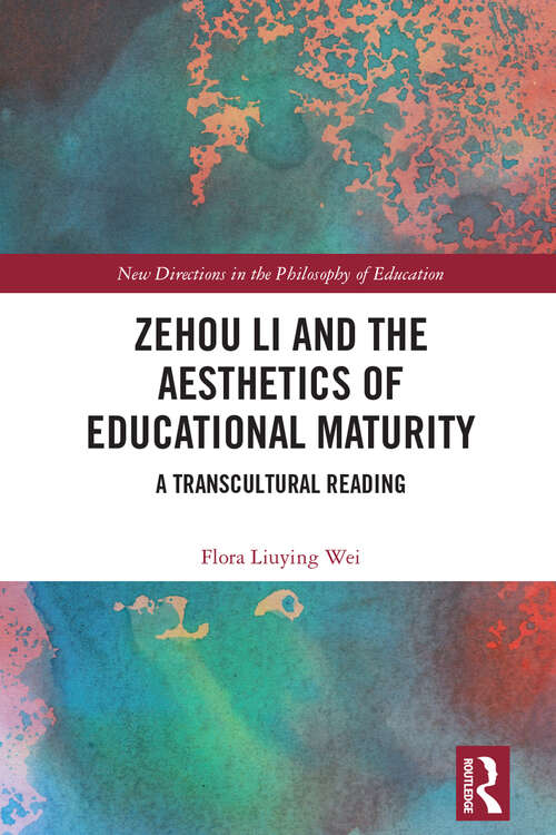 Book cover of Zehou Li and the Aesthetics of Educational Maturity: A Transcultural Reading (New Directions in the Philosophy of Education)
