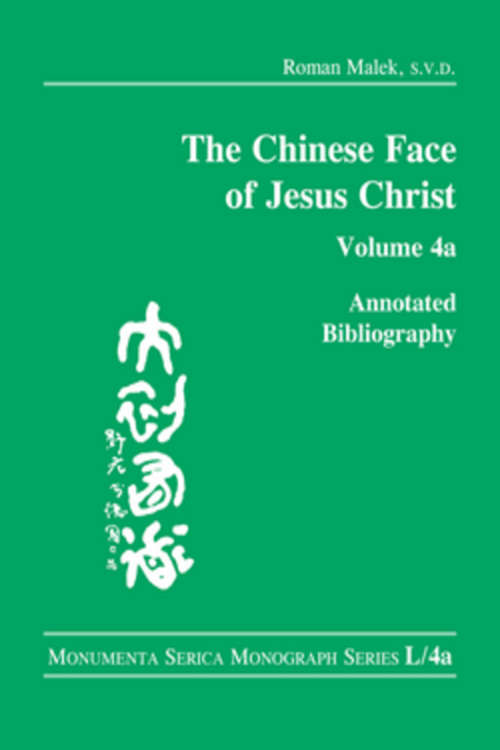 Book cover of The Chinese Face of Jesus Christ: Annotated Bibliography: volume 4a (2) (Monumenta Serica Monograph Ser.)