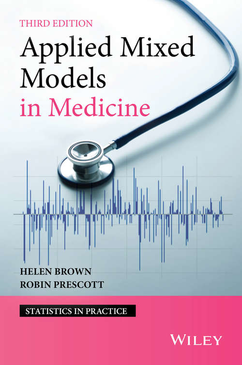 Applied Mixed Models in Medicine (Statistics in Practice #28)