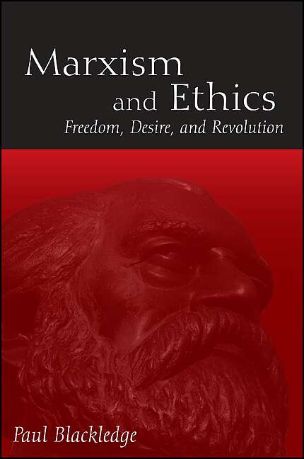 Book cover of Marxism and Ethics: Freedom, Desire, and Revolution (SUNY series in Radical Social and Political Theory)