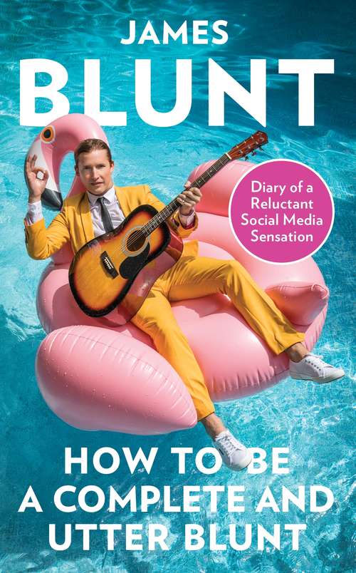 Book cover of How To Be A Complete and Utter Blunt: Diary of a Reluctant Social Media Sensation