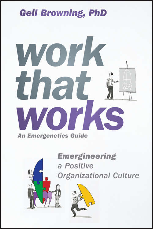 Book cover of Work That Works: Emergineering a Positive Organizational Culture