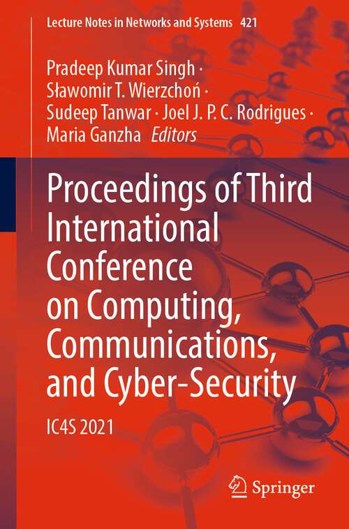 Proceedings of Third International Conference on Computing, Communications, and Cyber-Security: IC4S 2021 (Lecture Notes in Networks and Systems #421)