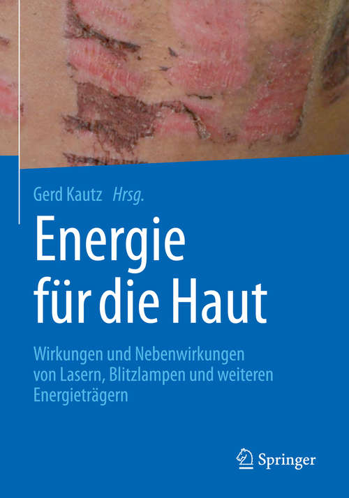 Book cover of Energie für die Haut: Wirkungen und Nebenwirkungen von Lasern, Blitzlampen und weiteren Energieträgern (1. Aufl. 2018)