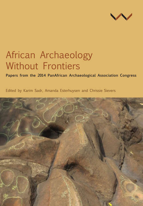African Archaeology Without Frontiers: Papers from the 2014 PanAfrican Archaeological Association Congress
