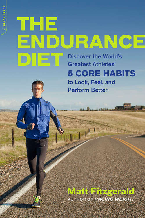 Book cover of The Endurance Diet: Discover the 5 Core Habits of the World's Greatest Athletes to Look, Feel, and Perform Better
