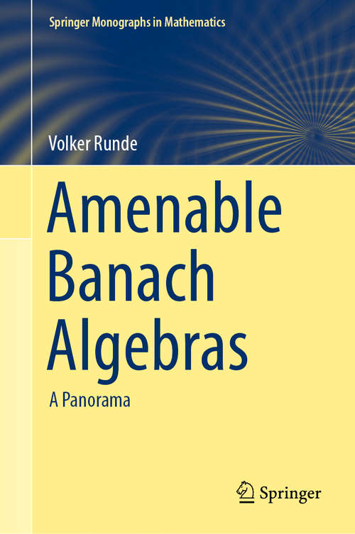 Book cover of Amenable Banach Algebras: A Panorama (1st ed. 2020) (Springer Monographs in Mathematics)